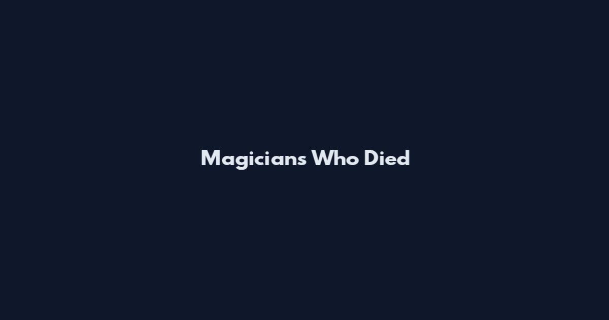 Magicians Who Died