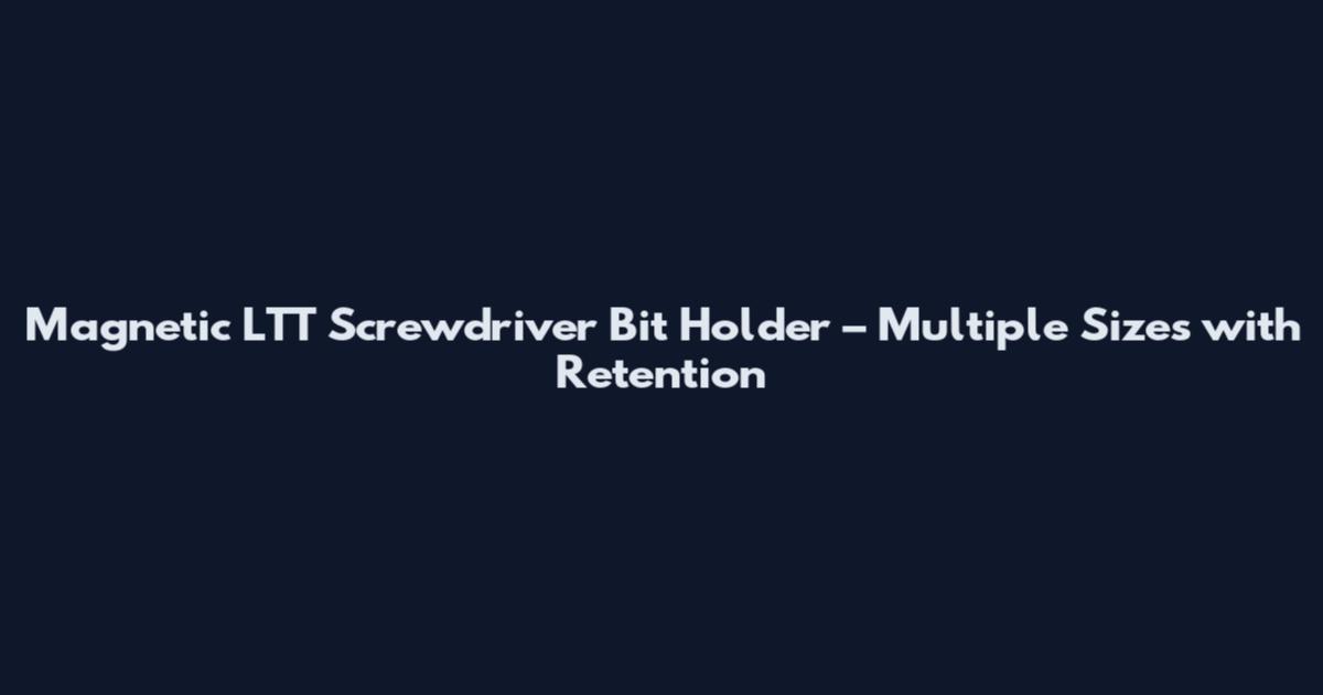 Magnetic LTT Screwdriver Bit Holder – Multiple Sizes with Retention