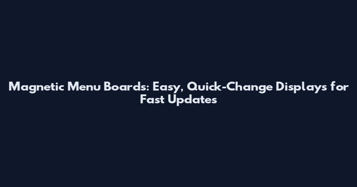 Magnetic Menu Boards: Easy, Quick-Change Displays for Fast Updates
