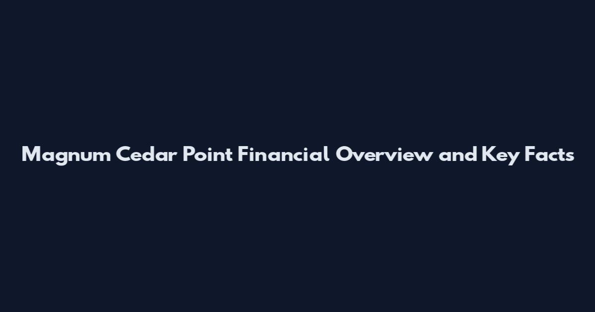 Magnum Cedar Point Financial Overview and Key Facts
