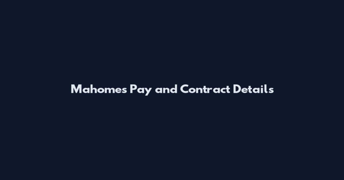 Mahomes Pay and Contract Details