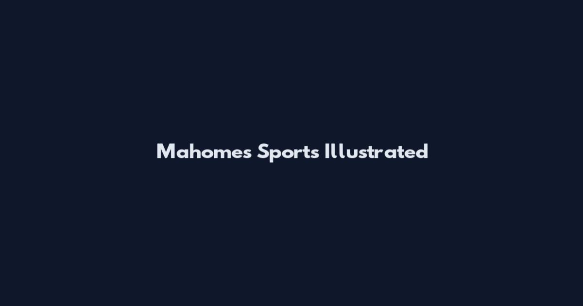 Mahomes Sports Illustrated