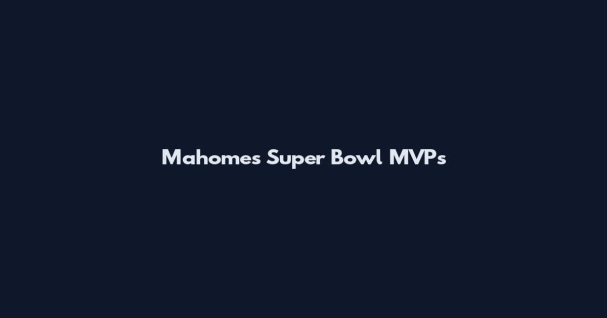 Mahomes Super Bowl MVPs