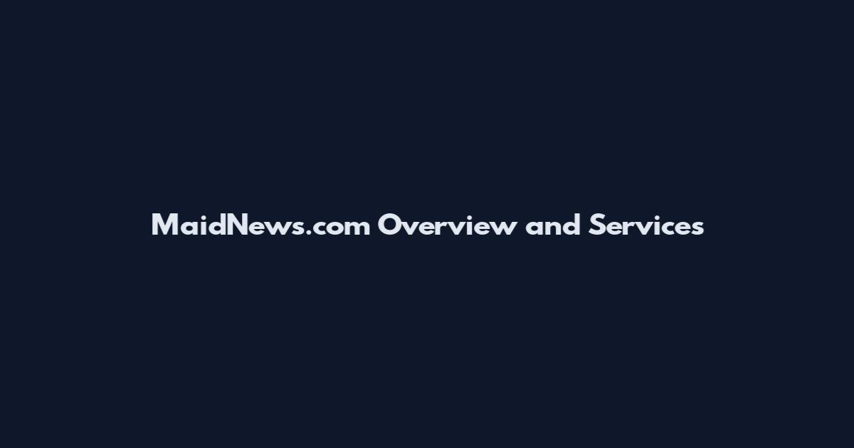 MaidNews.com Overview and Services