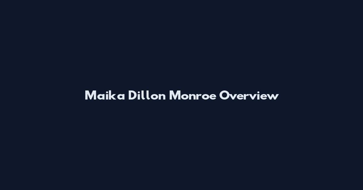 Maika Dillon Monroe Overview