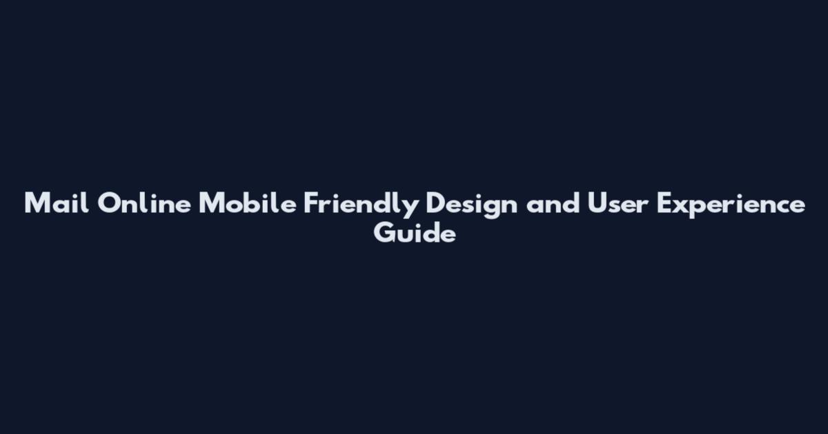 Mail Online Mobile Friendly Design and User Experience Guide