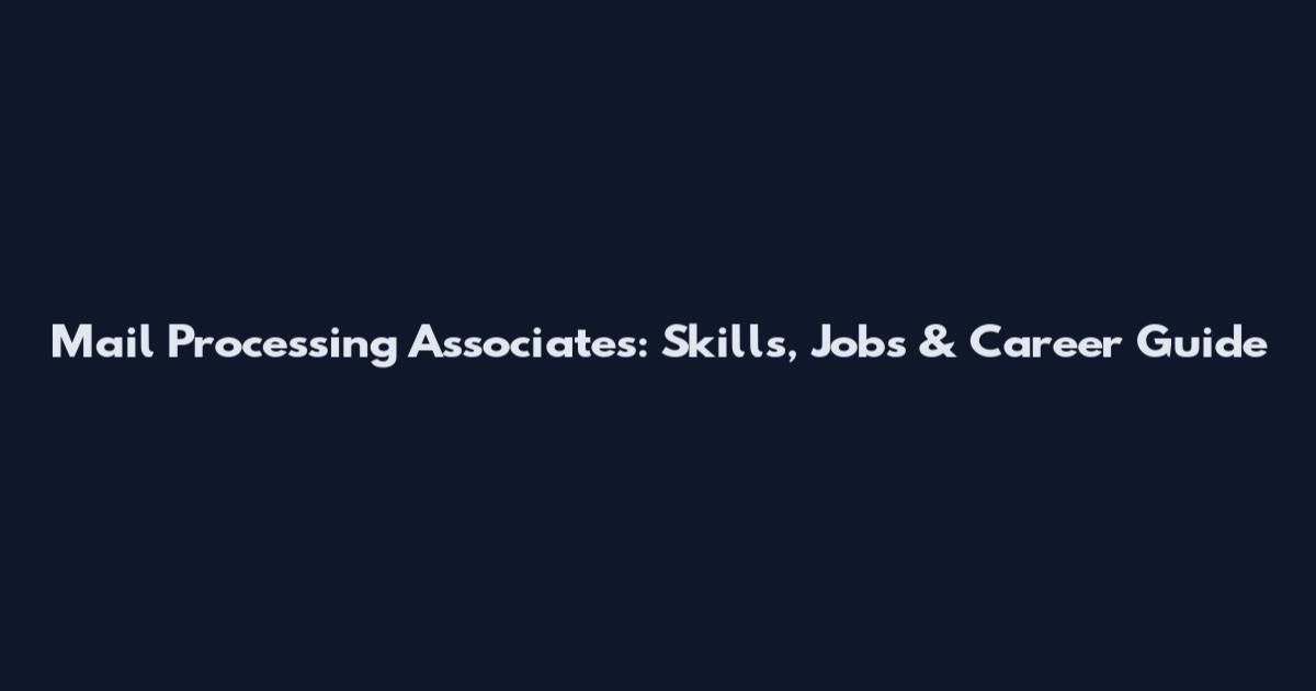 Mail Processing Associates: Skills, Jobs & Career Guide