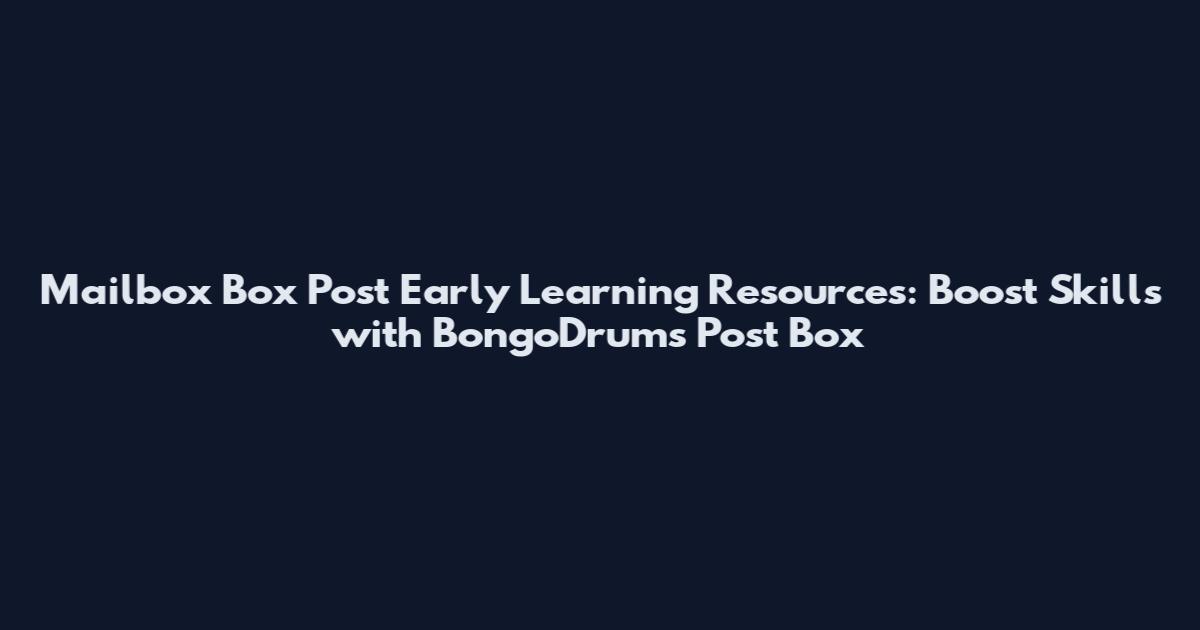 Mailbox Box Post Early Learning Resources: Boost Skills with BongoDrums Post Box