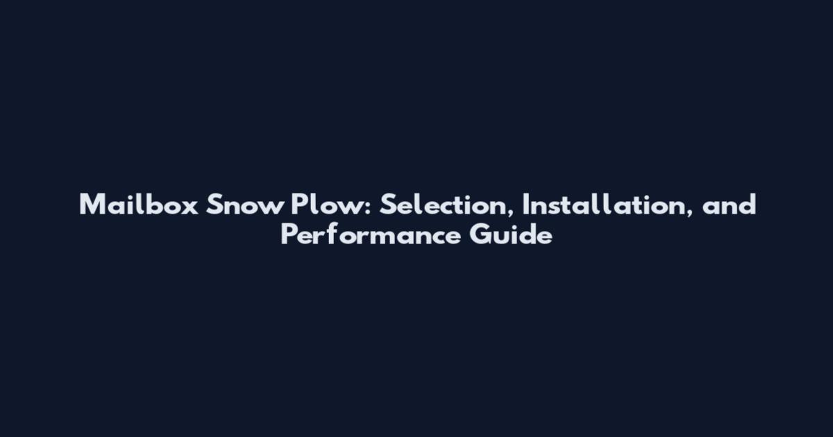 Mailbox Snow Plow: Selection, Installation, and Performance Guide