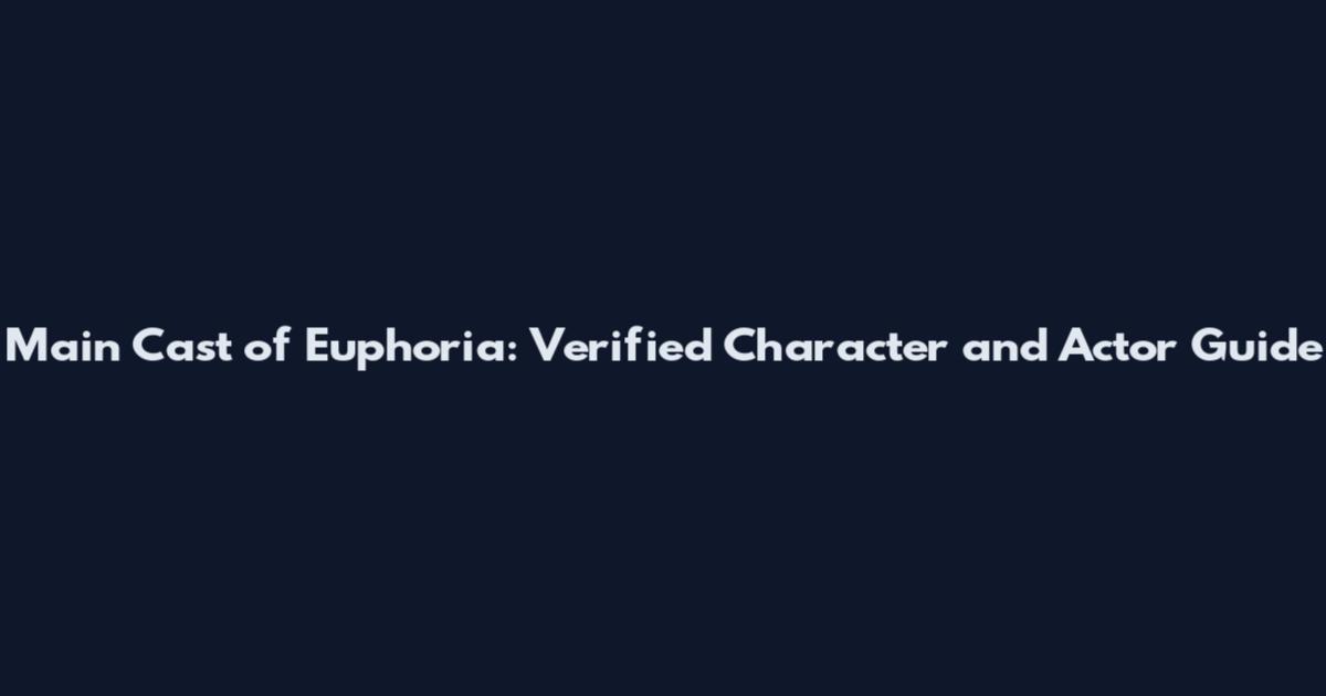 Main Cast of Euphoria: Verified Character and Actor Guide