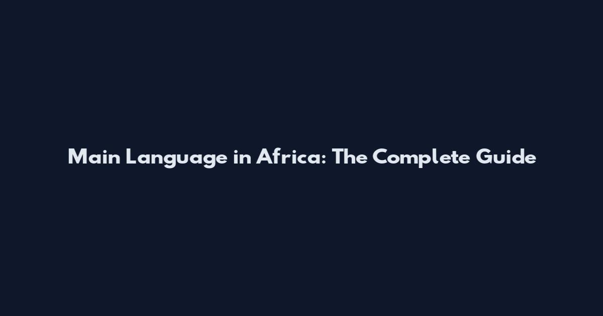 Main Language in Africa: The Complete Guide