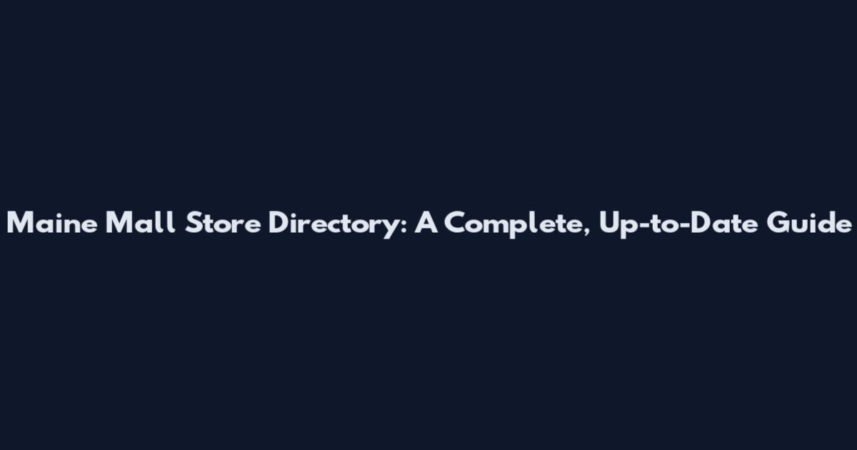 Maine Mall Store Directory: A Complete, Up-to-Date Guide