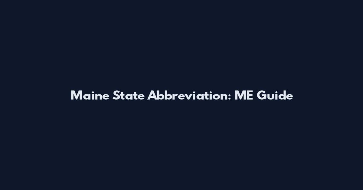 Maine State Abbreviation: ME Guide