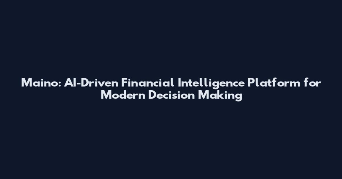 Maino: AI-Driven Financial Intelligence Platform for Modern Decision Making