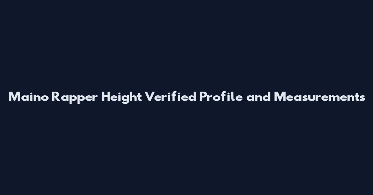 Maino Rapper Height Verified Profile and Measurements