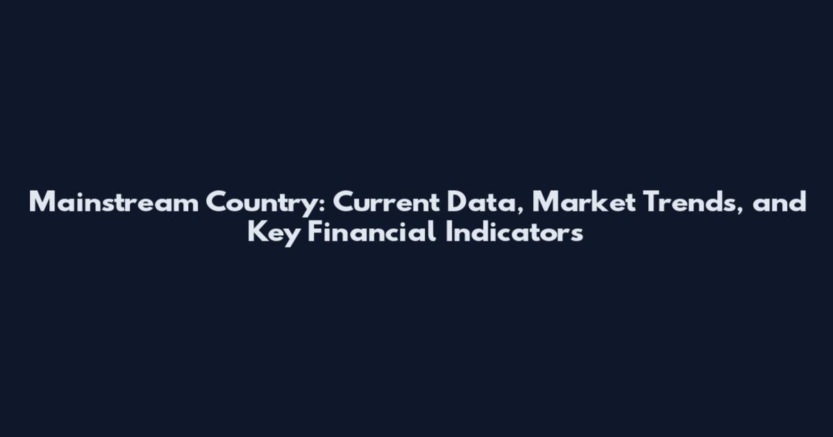 Mainstream Country: Current Data, Market Trends, and Key Financial Indicators