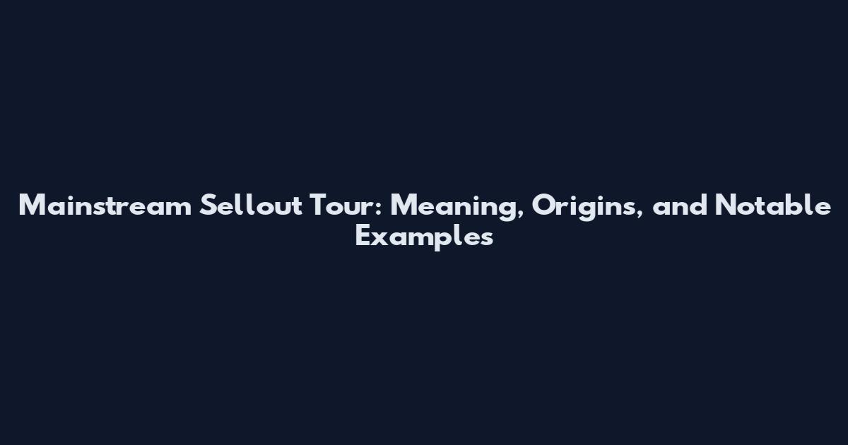Mainstream Sellout Tour: Meaning, Origins, and Notable Examples
