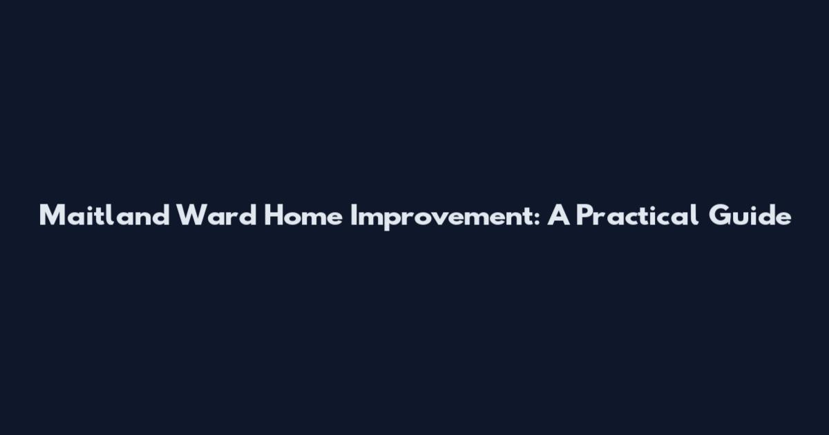 Maitland Ward Home Improvement: A Practical Guide
