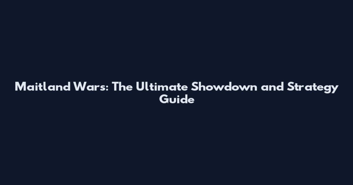 Maitland Wars: The Ultimate Showdown and Strategy Guide