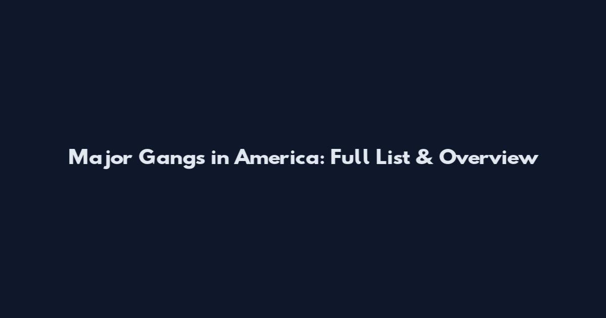 Major Gangs in America: Full List & Overview