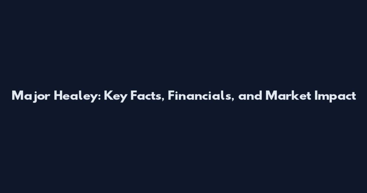 Major Healey: Key Facts, Financials, and Market Impact