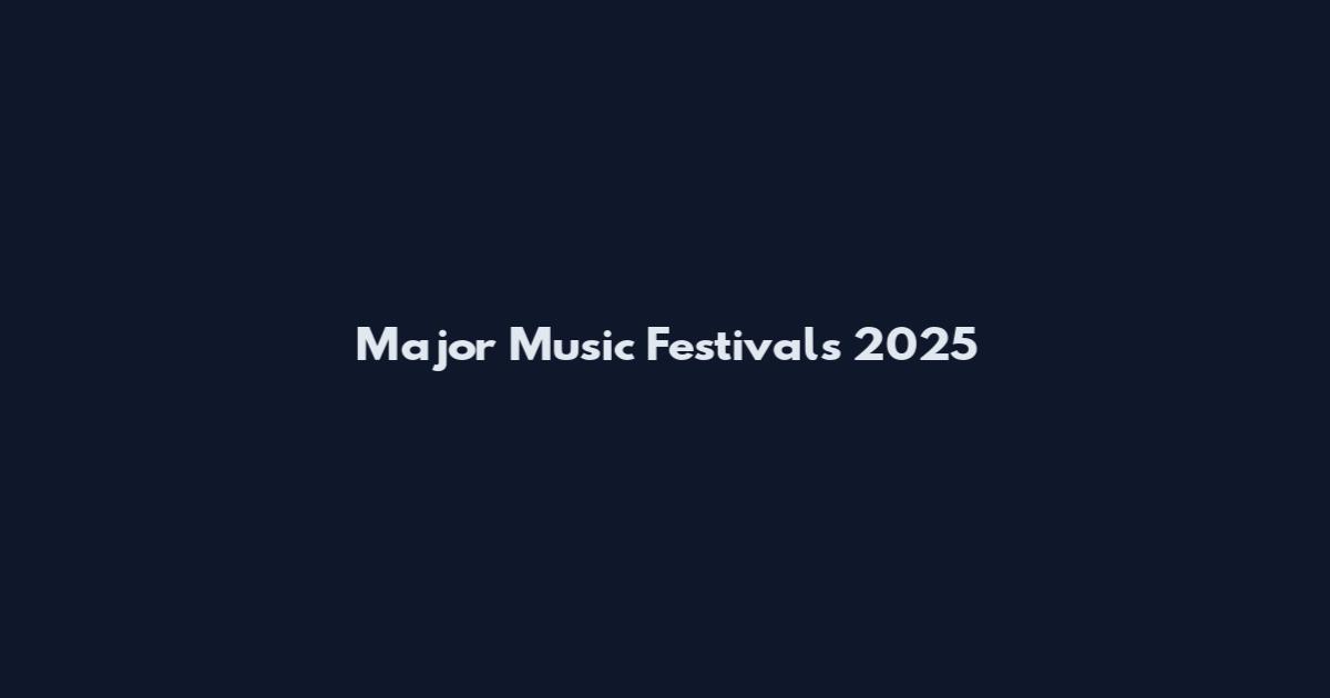 Major Music Festivals 2025