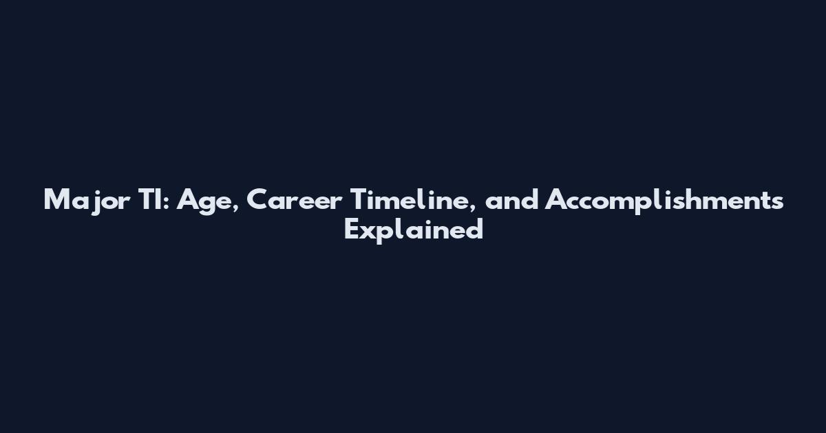 Major TI: Age, Career Timeline, and Accomplishments Explained