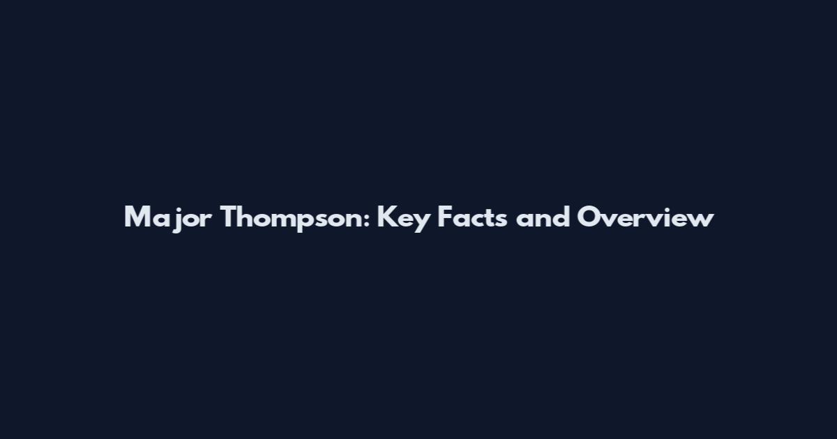Major Thompson: Key Facts and Overview