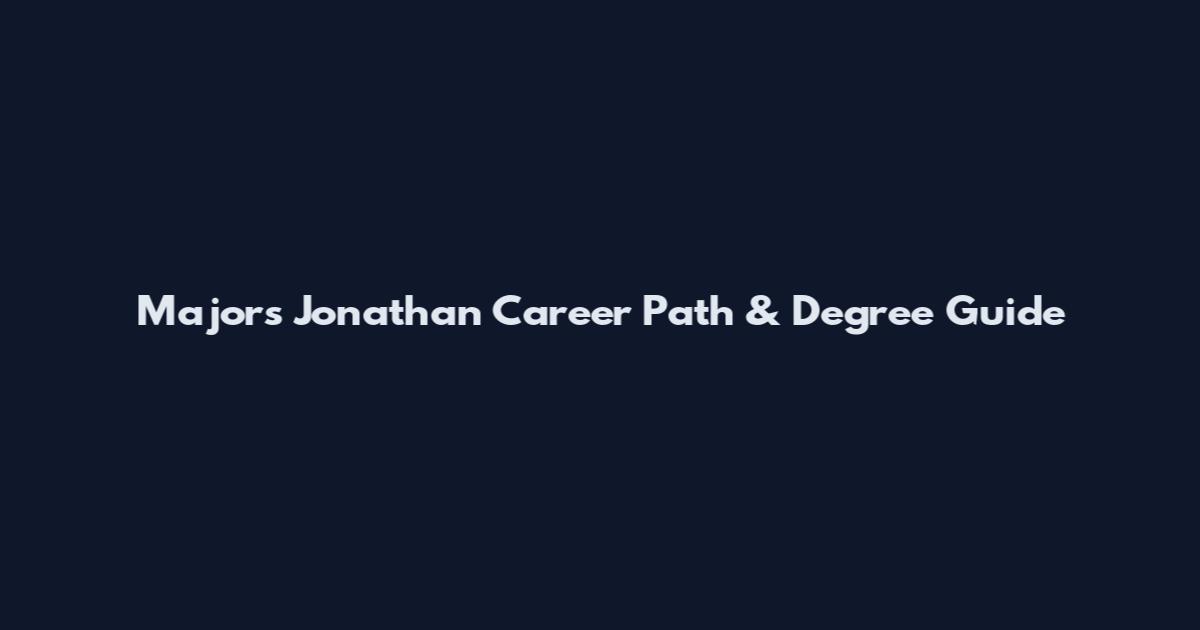 Majors Jonathan Career Path & Degree Guide