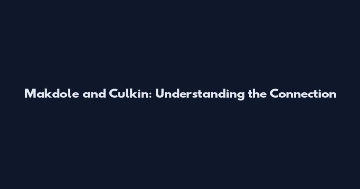 Makdole and Culkin: Understanding the Connection