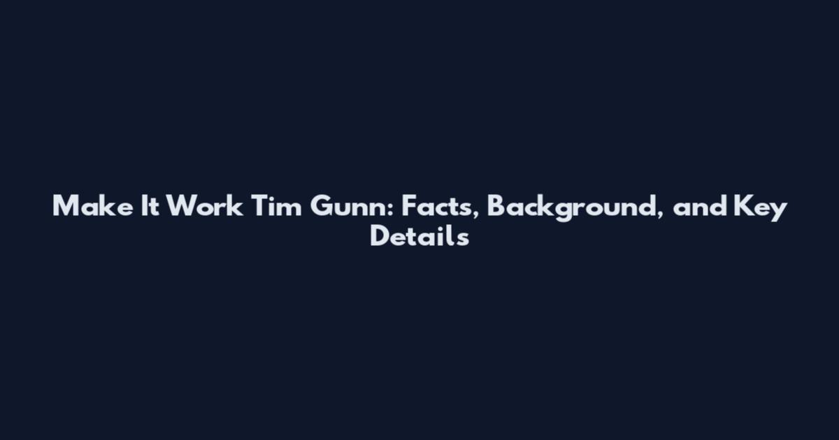 Make It Work Tim Gunn: Facts, Background, and Key Details