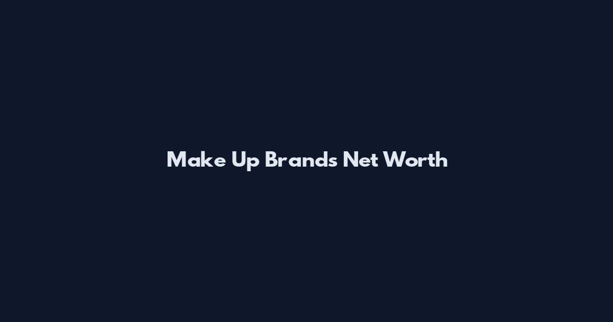 Make Up Brands Net Worth
