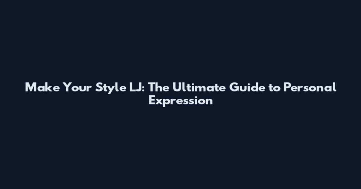 Make Your Style LJ: The Ultimate Guide to Personal Expression