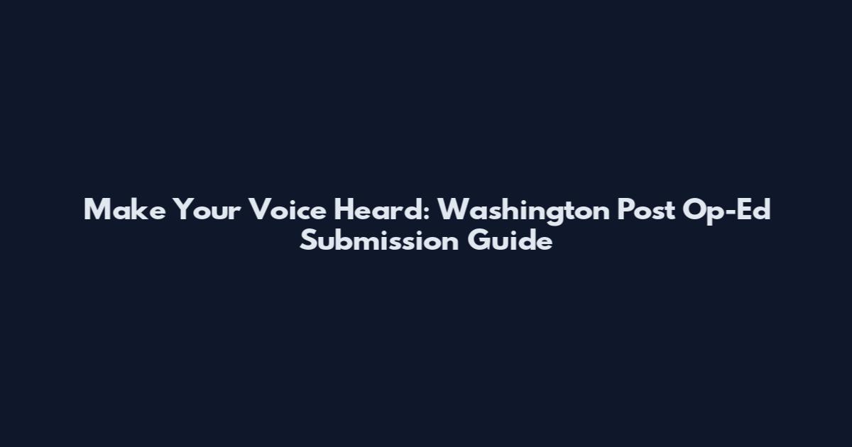 Make Your Voice Heard: Washington Post Op-Ed Submission Guide