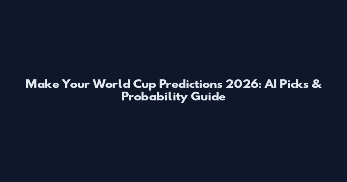 Make Your World Cup Predictions 2026: AI Picks & Probability Guide