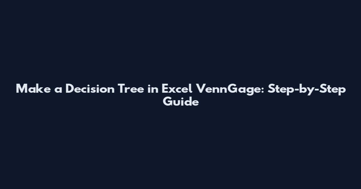 Make a Decision Tree in Excel VennGage: Step-by-Step Guide