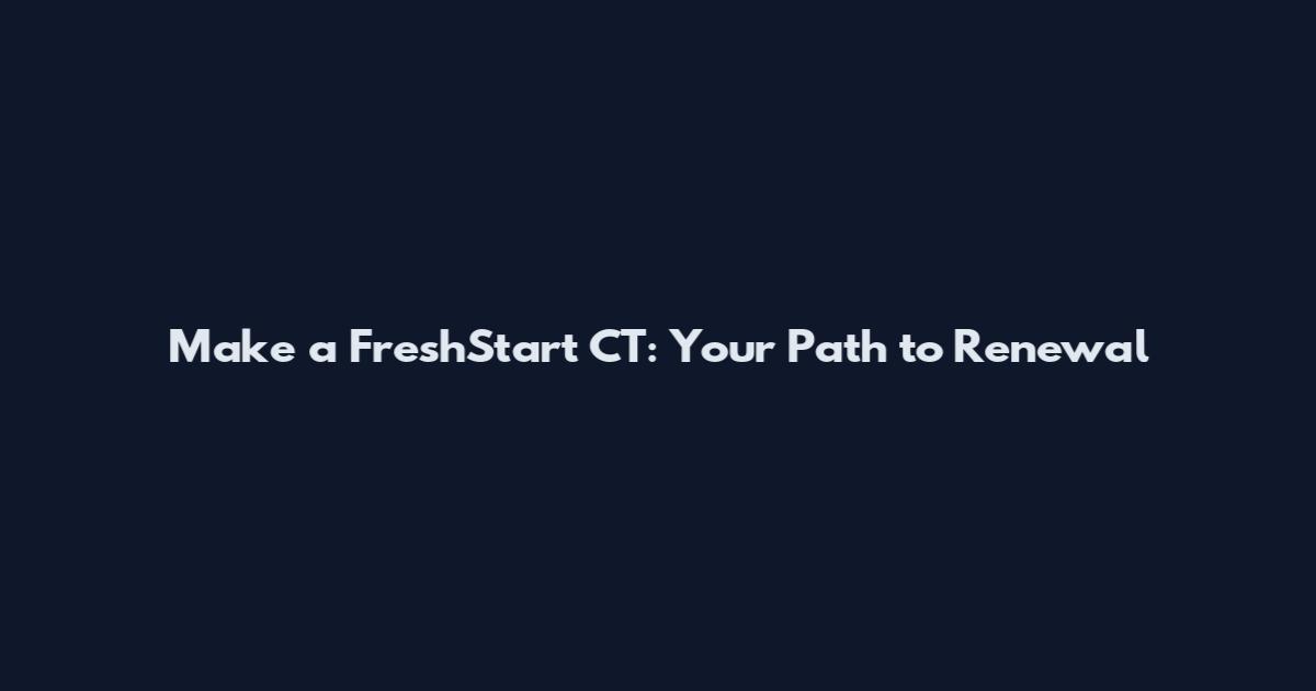 Make a FreshStart CT: Your Path to Renewal
