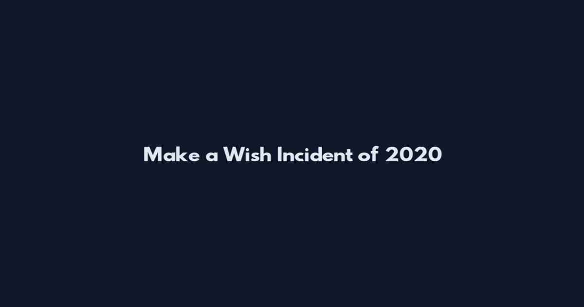 Make a Wish Incident of 2020