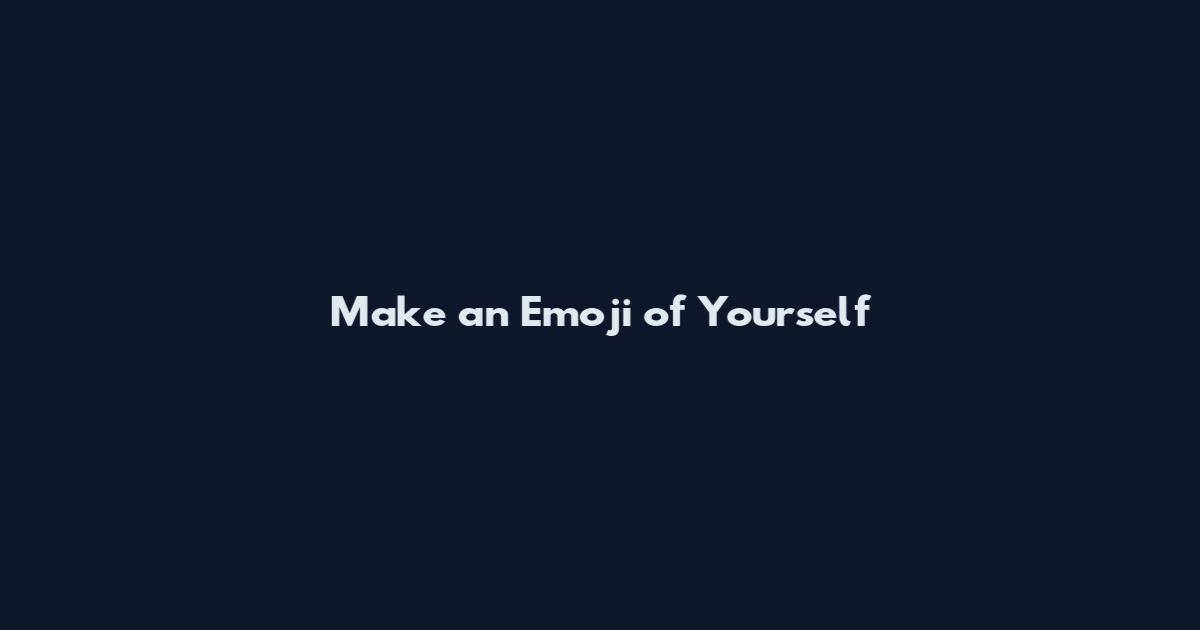 Make an Emoji of Yourself