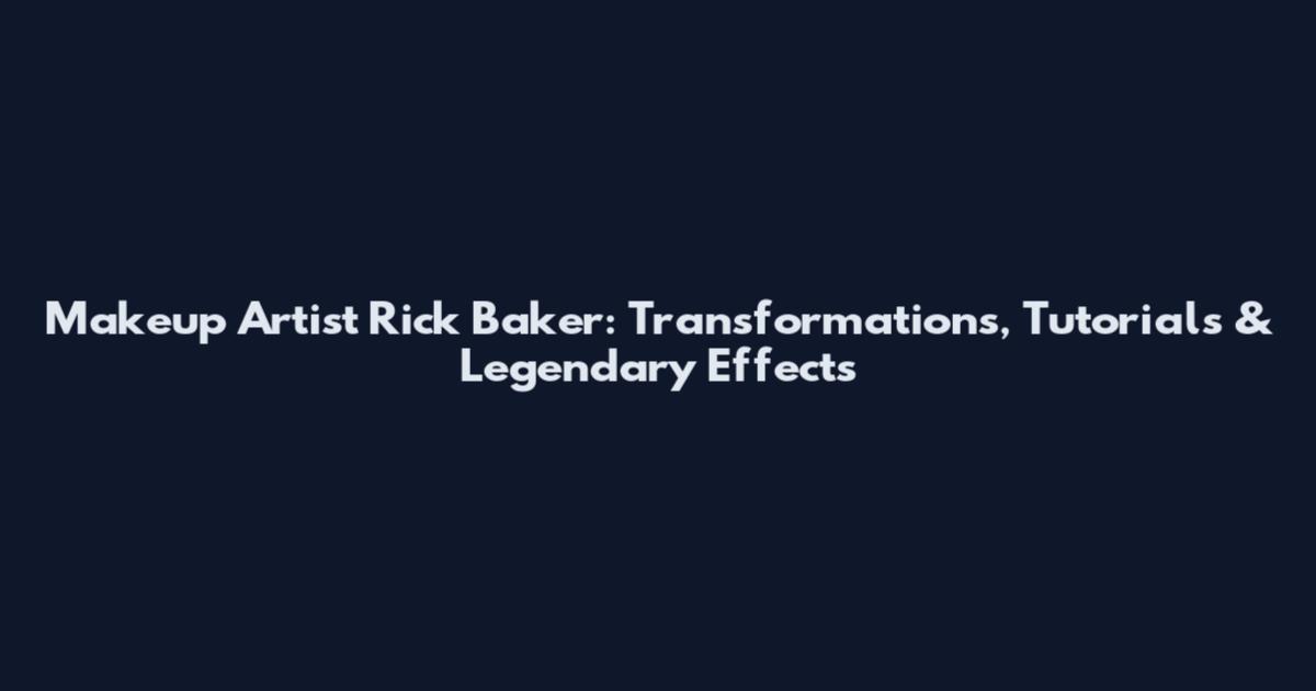 Makeup Artist Rick Baker: Transformations, Tutorials & Legendary Effects