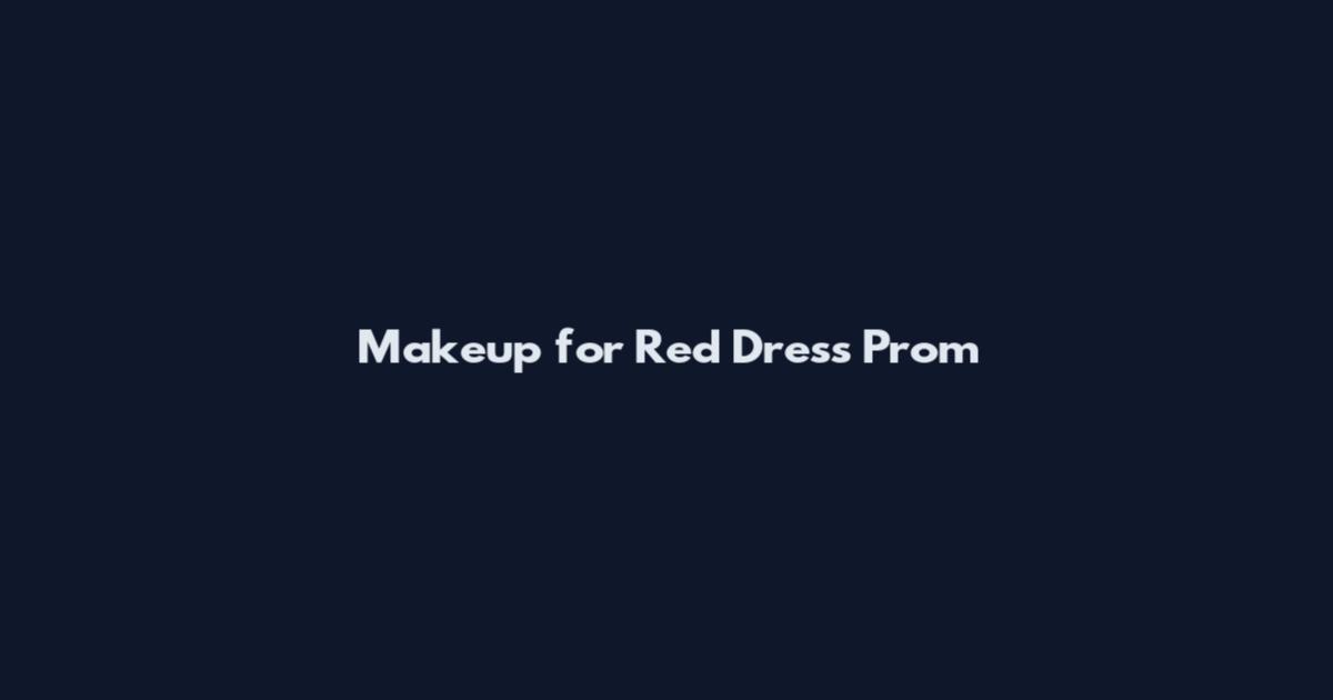 Makeup for Red Dress Prom
