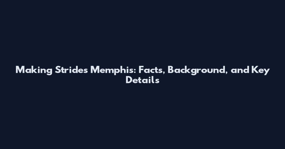 Making Strides Memphis: Facts, Background, and Key Details