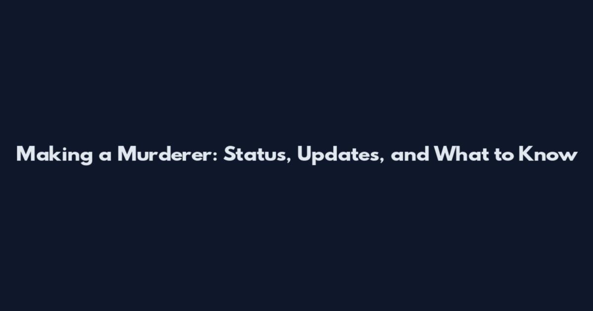 Making a Murderer: Status, Updates, and What to Know