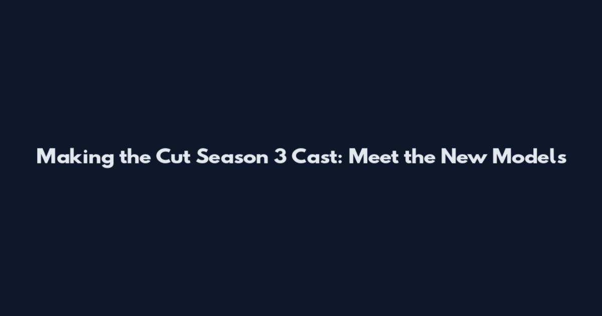 Making the Cut Season 3 Cast: Meet the New Models