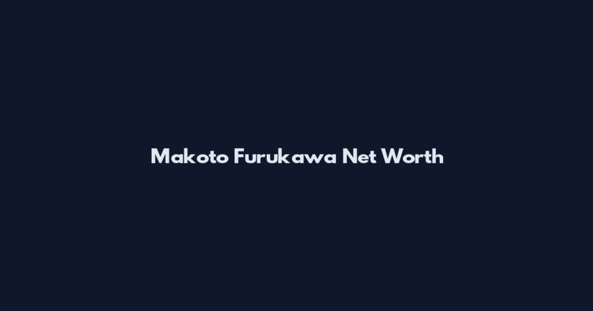 Makoto Furukawa Net Worth