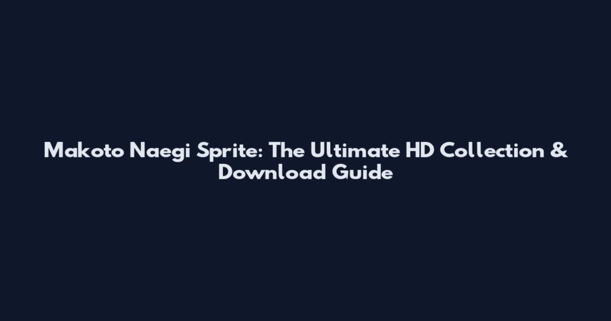 Makoto Naegi Sprite: The Ultimate HD Collection & Download Guide