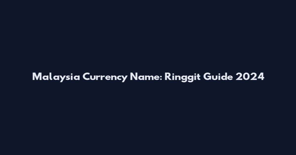 Malaysia Currency Name: Ringgit Guide 2024