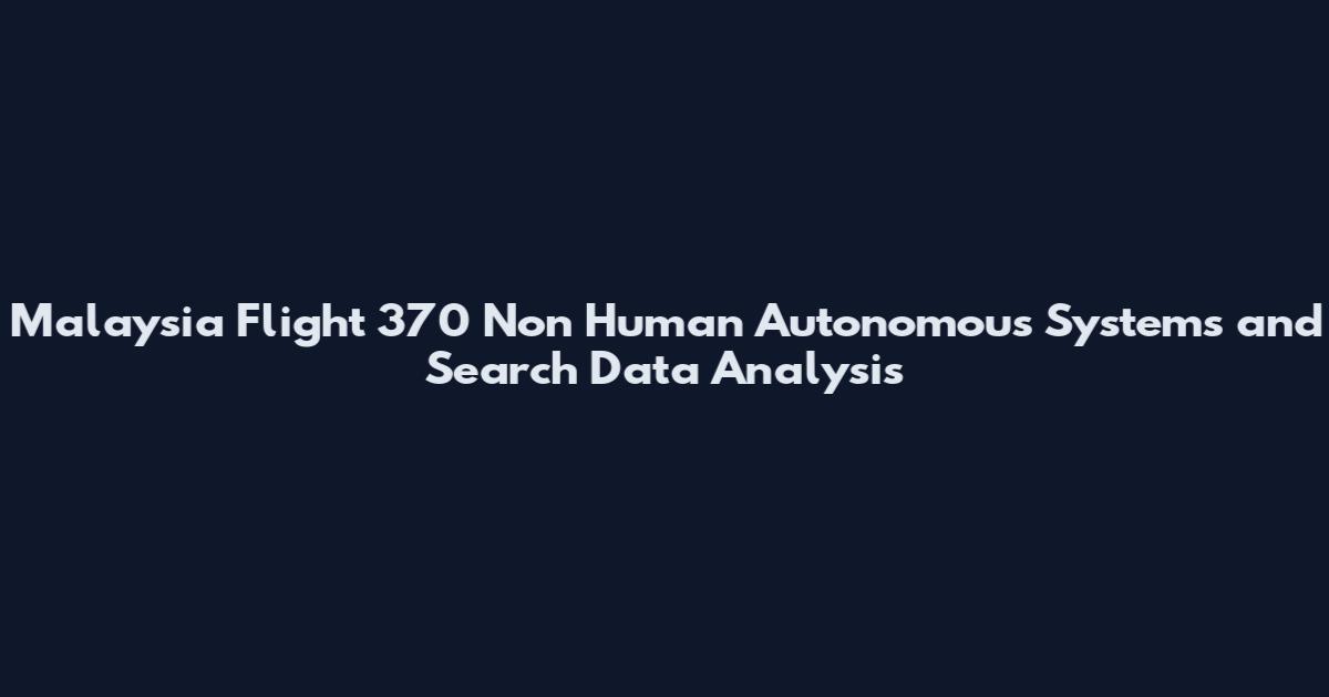 Malaysia Flight 370 Non Human Autonomous Systems and Search Data Analysis