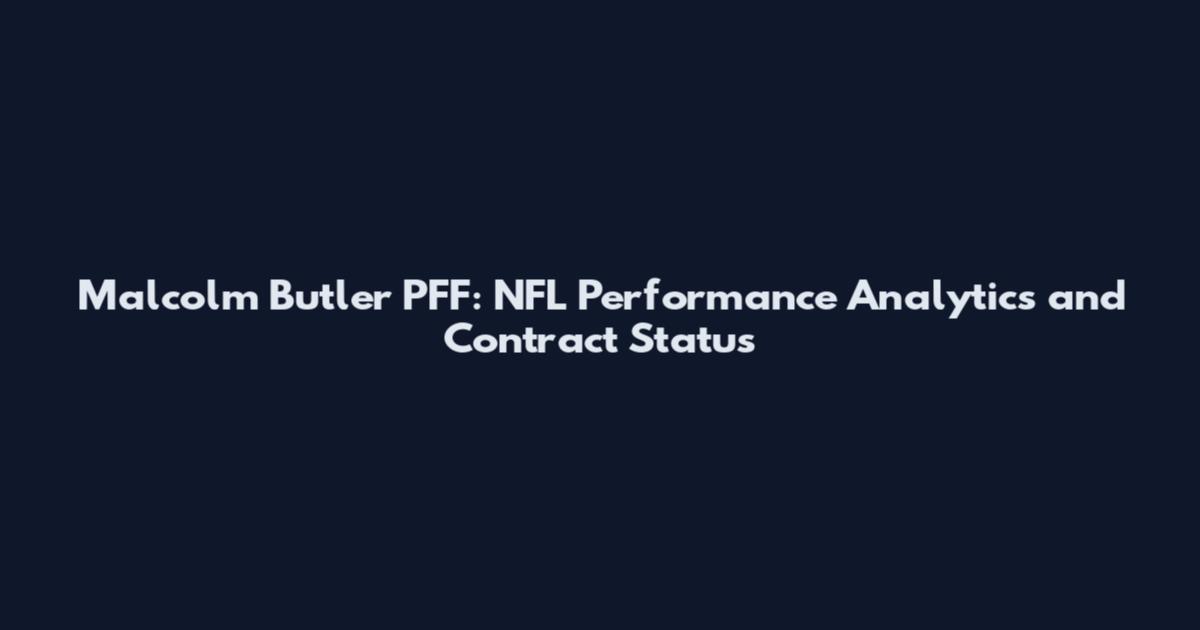 Malcolm Butler PFF: NFL Performance Analytics and Contract Status