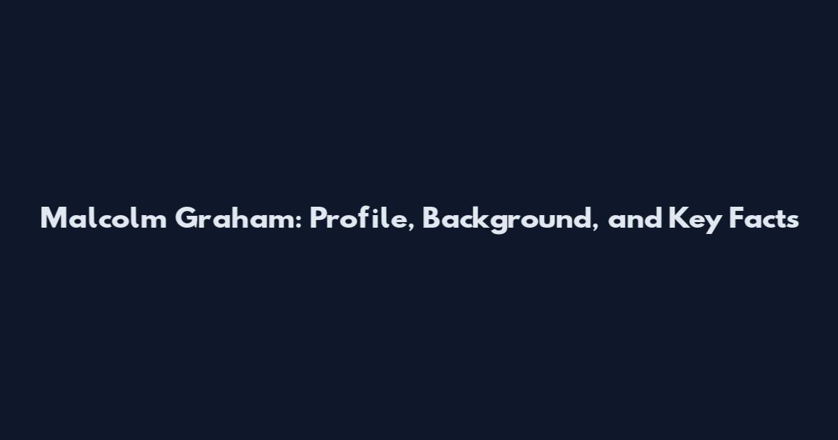 Malcolm Graham: Profile, Background, and Key Facts